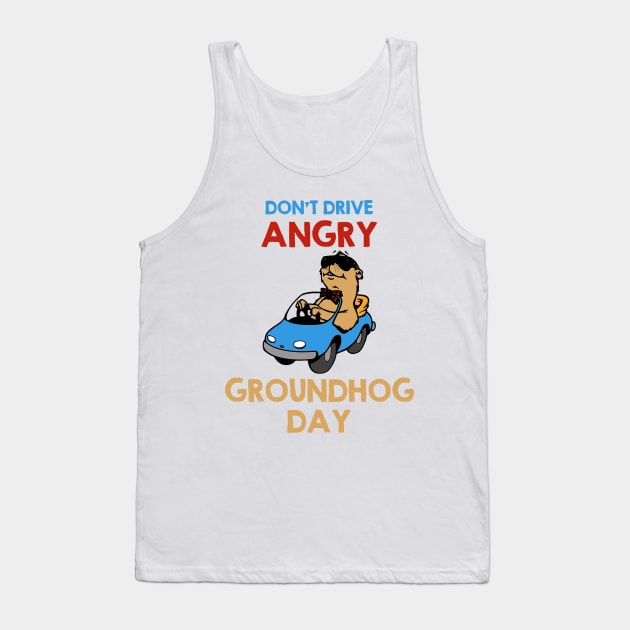 Don't Drive Angry - Groundhog Day Tank Top by Contentarama